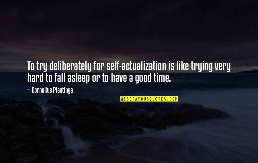 Tillsammans Stag Quotes By Cornelius Plantinga: To try deliberately for self-actualization is like trying