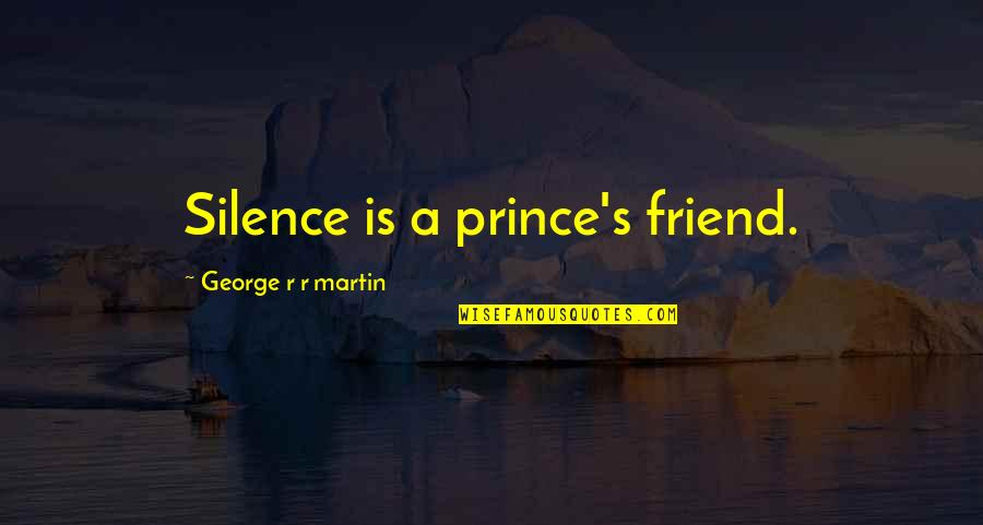 Tilly Bagshawe Quotes By George R R Martin: Silence is a prince's friend.
