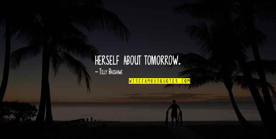 Tilly Bagshawe Quotes By Tilly Bagshawe: herself about tomorrow.