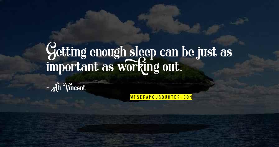 Tilly Devine Quotes By Ali Vincent: Getting enough sleep can be just as important