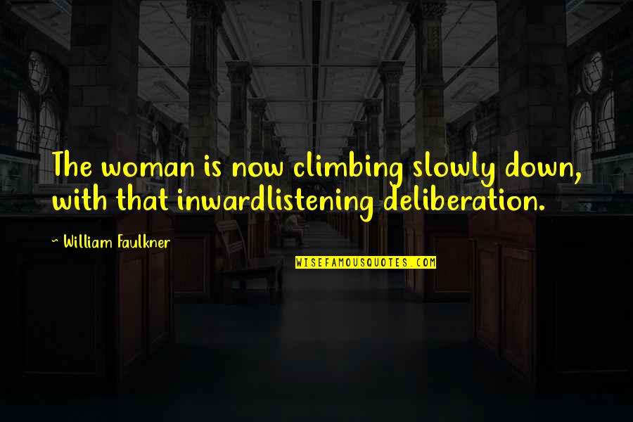 Tilmann Otto Quotes By William Faulkner: The woman is now climbing slowly down, with