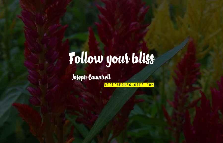 Tilmann Unger Quotes By Joseph Campbell: Follow your bliss