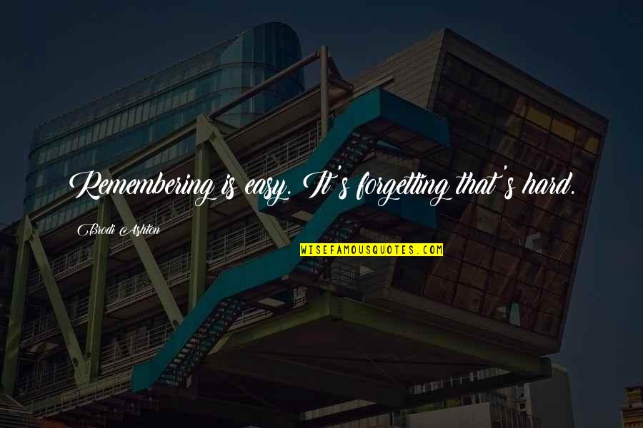Tilmann Wick Quotes By Brodi Ashton: Remembering is easy. It's forgetting that's hard.