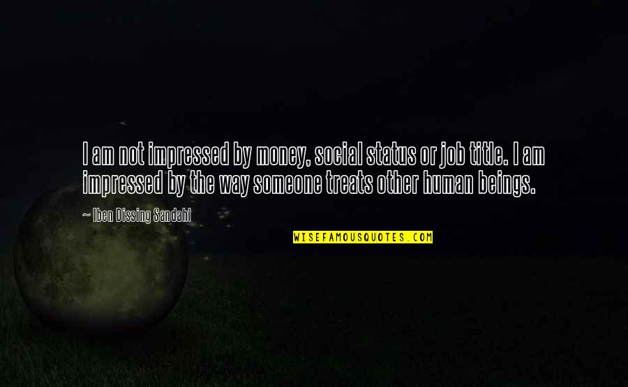 Tilmont Patent Quotes By Iben Dissing Sandahl: I am not impressed by money, social status Tilmont Patent Quotes By Iben Dissing Sandahl: I am not impressed by money, social status
