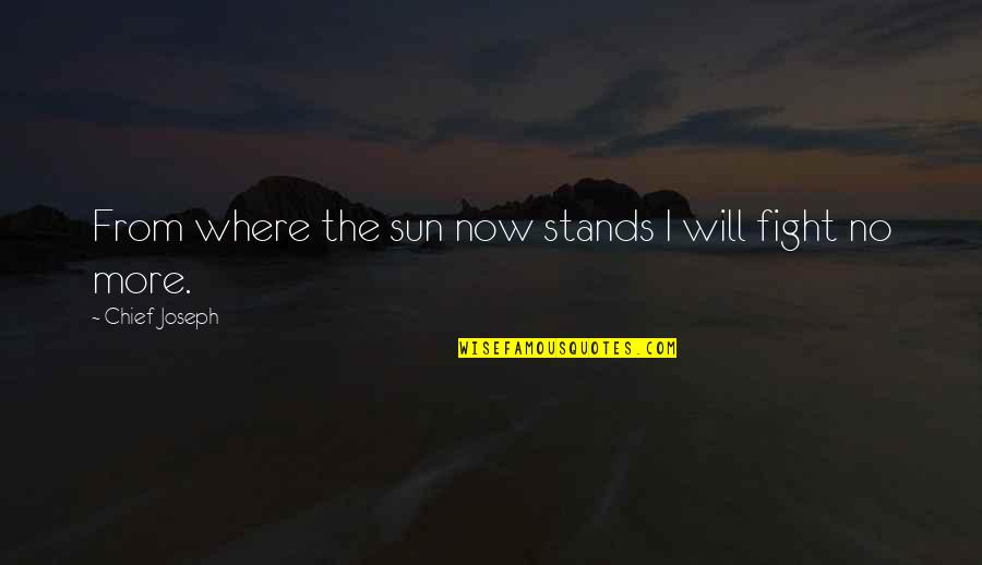 Tilo Horn Quotes By Chief Joseph: From where the sun now stands I will