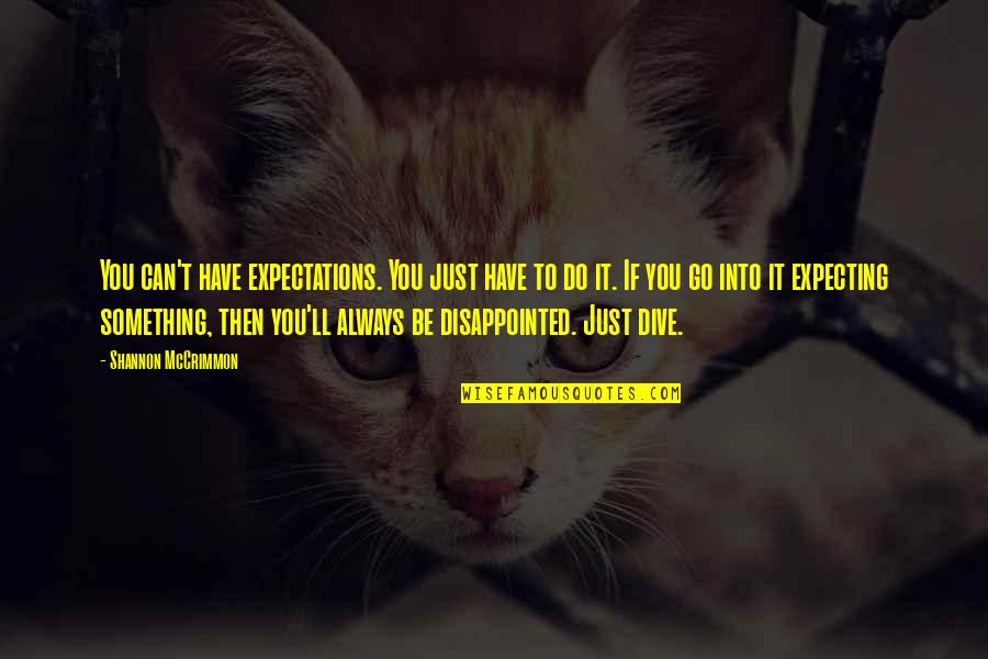 Tilokie Quotes By Shannon McCrimmon: You can't have expectations. You just have to Tilokie Quotes By Shannon McCrimmon: You can't have expectations. You just have to
