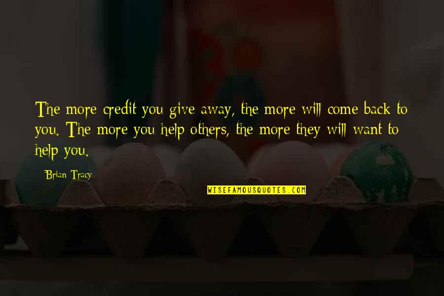 Tilopas Six Quotes By Brian Tracy: The more credit you give away, the more Tilopas Six Quotes By Brian Tracy: The more credit you give away, the more