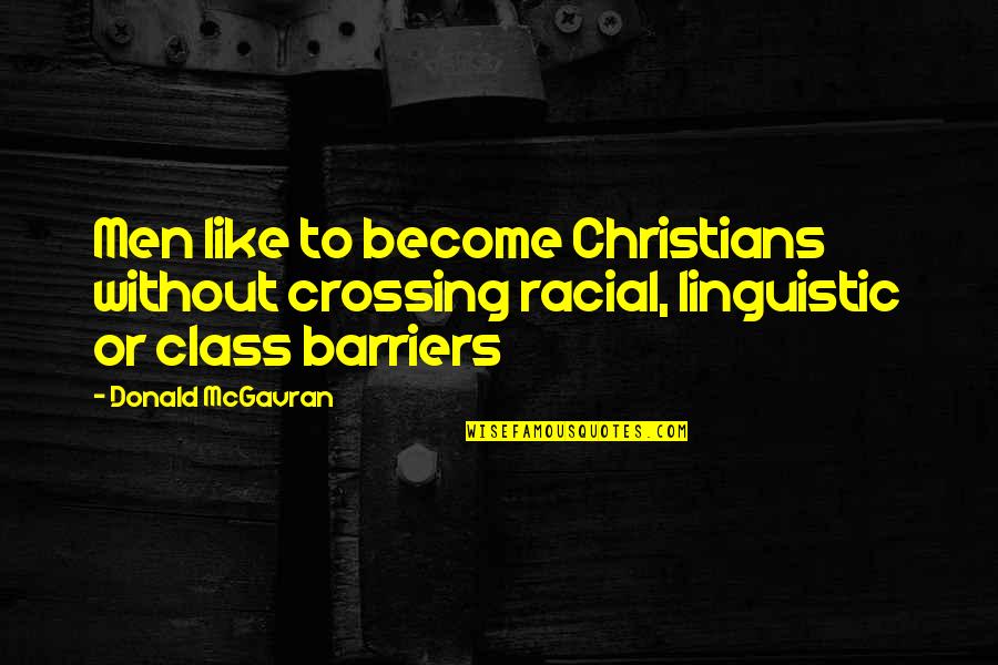 Tilopas Six Quotes By Donald McGavran: Men like to become Christians without crossing racial, Tilopas Six Quotes By Donald McGavran: Men like to become Christians without crossing racial,