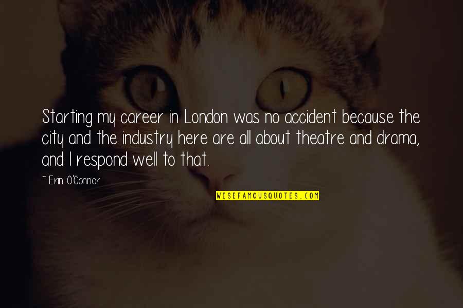 Tilopas Six Quotes By Erin O'Connor: Starting my career in London was no accident Tilopas Six Quotes By Erin O'Connor: Starting my career in London was no accident