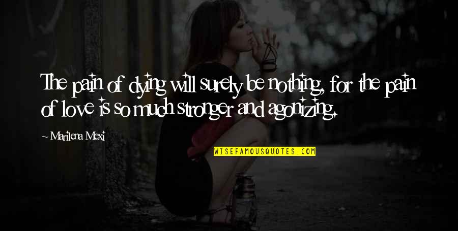 Tilos Az Quotes By Marilena Mexi: The pain of dying will surely be nothing, Tilos Az Quotes By Marilena Mexi: The pain of dying will surely be nothing,