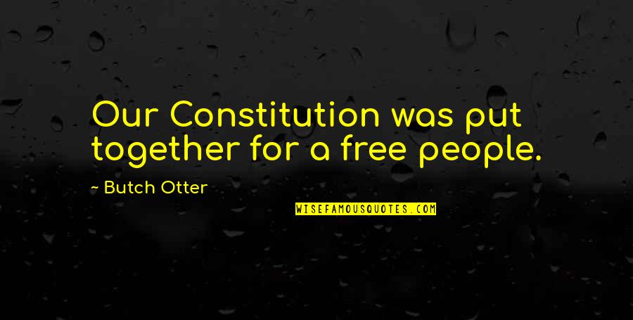 Tilsner Carton Quotes By Butch Otter: Our Constitution was put together for a free