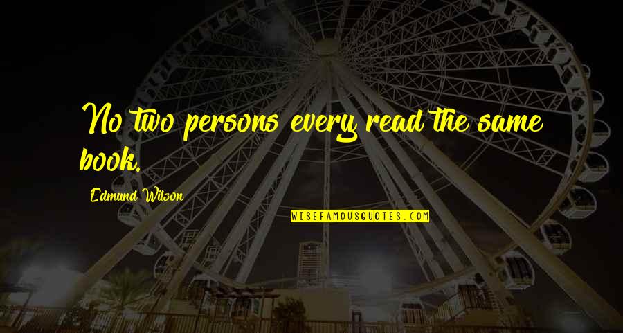 Tilstandsformer Quotes By Edmund Wilson: No two persons every read the same book.
