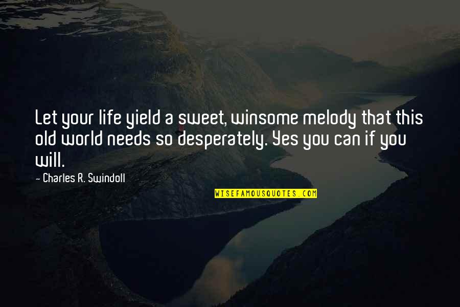 Tilstandsrapport Quotes By Charles R. Swindoll: Let your life yield a sweet, winsome melody Tilstandsrapport Quotes By Charles R. Swindoll: Let your life yield a sweet, winsome melody
