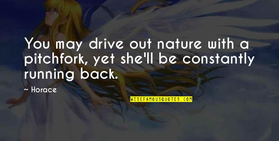 Tilstandsvurdering Quotes By Horace: You may drive out nature with a pitchfork,