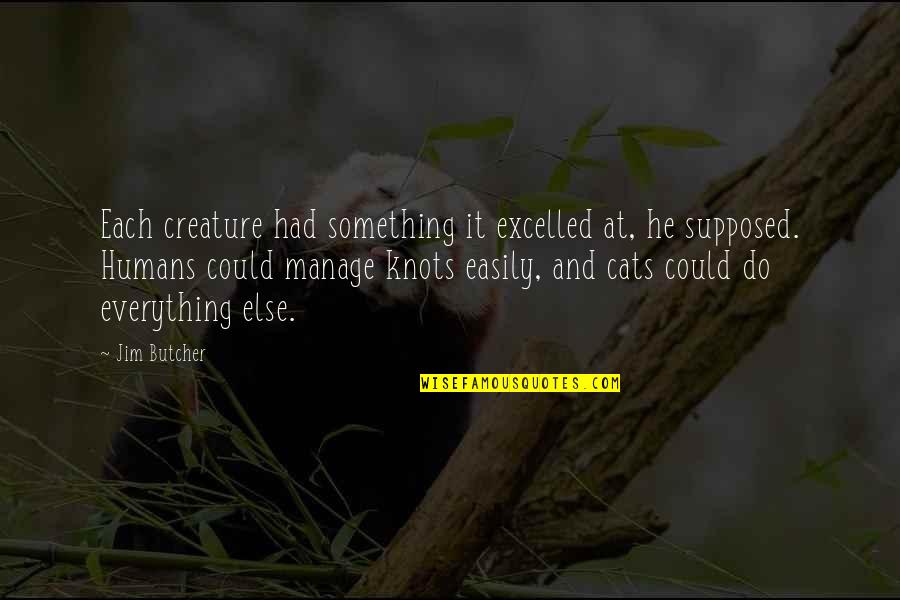 Tilsynssak Quotes By Jim Butcher: Each creature had something it excelled at, he Tilsynssak Quotes By Jim Butcher: Each creature had something it excelled at, he