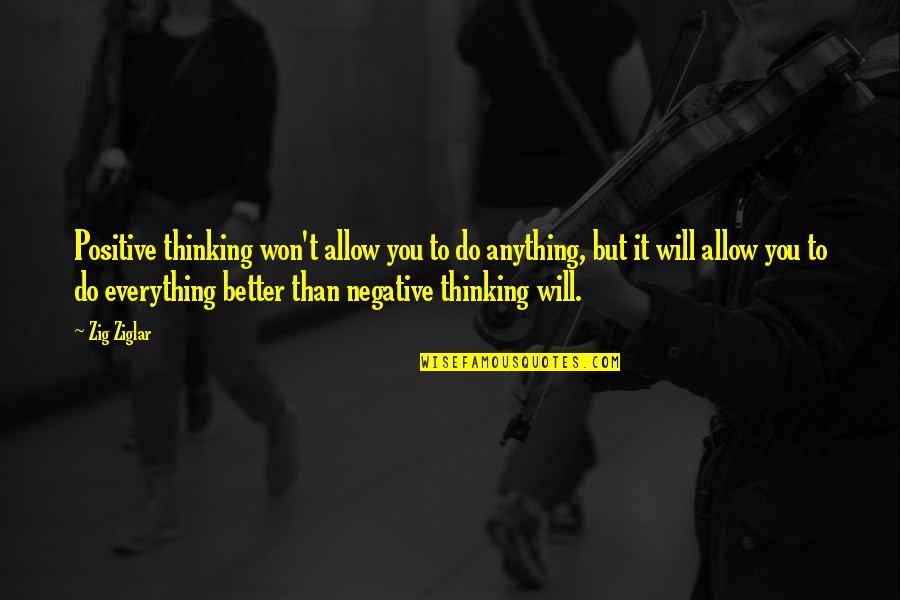 Tilt Shift Quotes By Zig Ziglar: Positive thinking won't allow you to do anything,