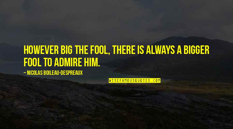 Tiltaksplan Quotes By Nicolas Boileau-Despreaux: However big the fool, there is always a Tiltaksplan Quotes By Nicolas Boileau-Despreaux: However big the fool, there is always a