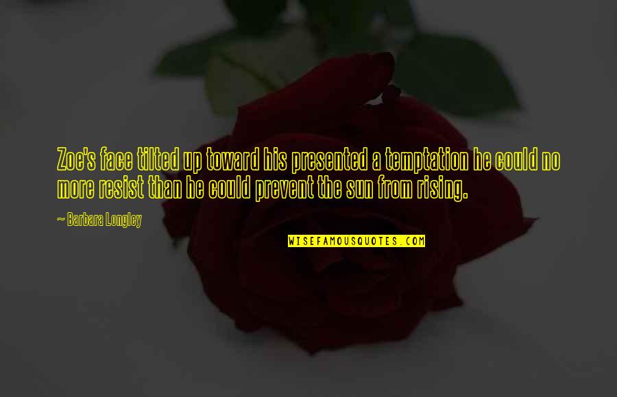 Tilted Quotes By Barbara Longley: Zoe's face tilted up toward his presented a