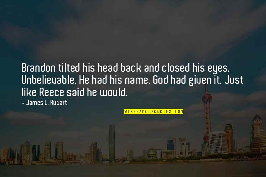 Tilted Quotes By James L. Rubart: Brandon tilted his head back and closed his