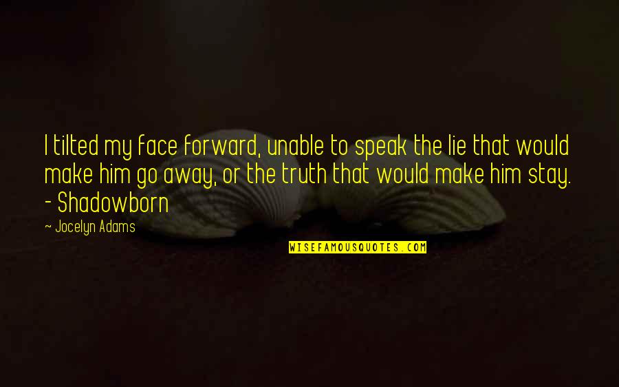 Tilted Quotes By Jocelyn Adams: I tilted my face forward, unable to speak