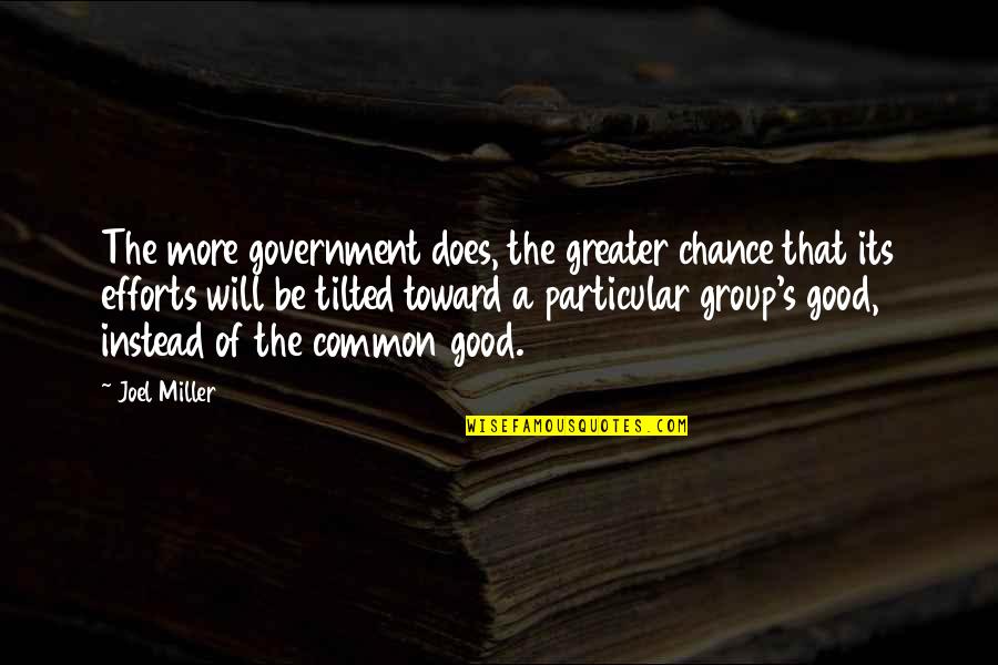 Tilted Quotes By Joel Miller: The more government does, the greater chance that