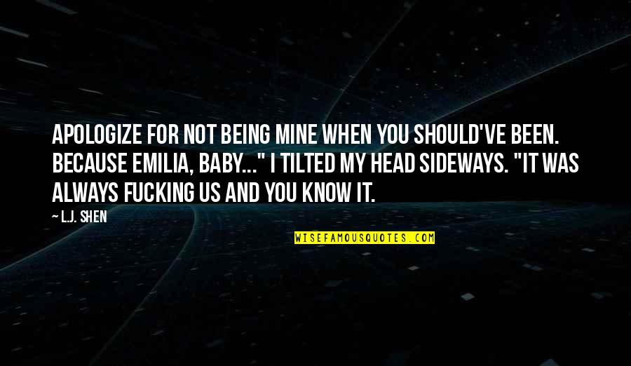 Tilted Quotes By L.J. Shen: Apologize for not being mine when you should've