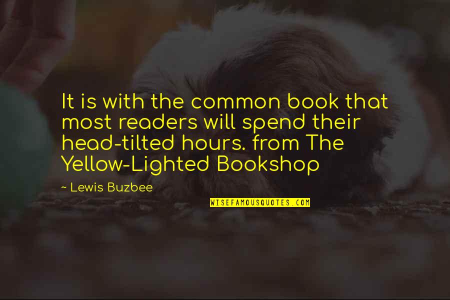 Tilted Quotes By Lewis Buzbee: It is with the common book that most