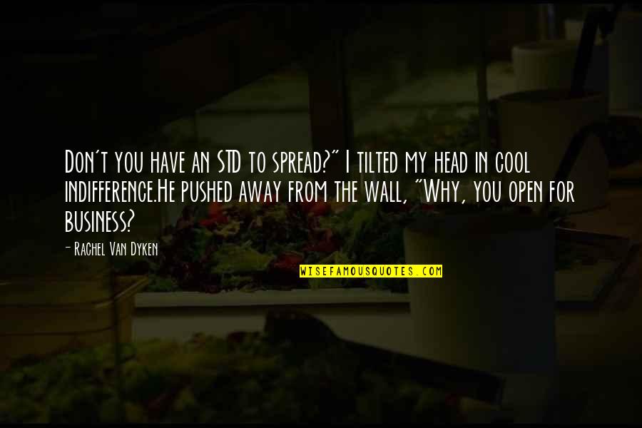 Tilted Quotes By Rachel Van Dyken: Don't you have an STD to spread?" I