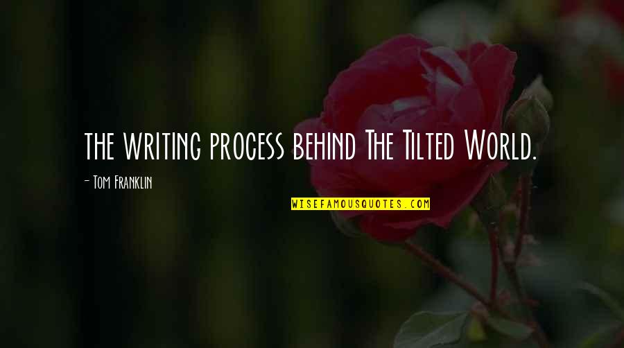Tilted Quotes By Tom Franklin: the writing process behind The Tilted World.