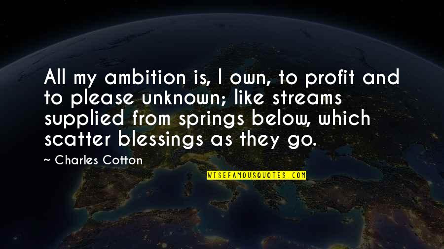 Tilth Wine Quotes By Charles Cotton: All my ambition is, I own, to profit Tilth Wine Quotes By Charles Cotton: All my ambition is, I own, to profit