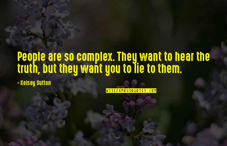 Tilting At Windmills Quotes By Kelsey Sutton: People are so complex. They want to hear