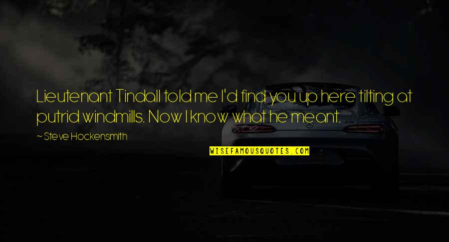 Tilting At Windmills Quotes By Steve Hockensmith: Lieutenant Tindall told me I'd find you up