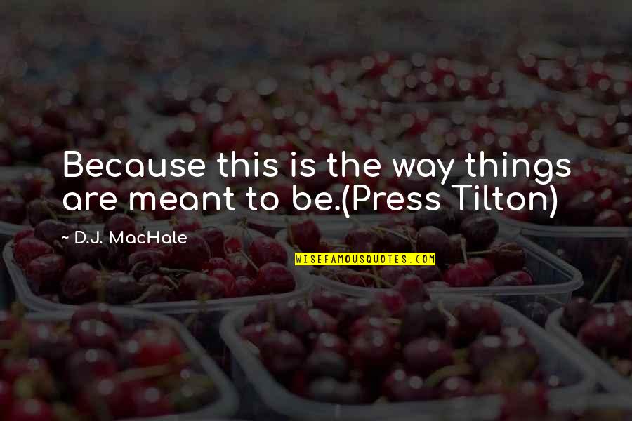 Tilton Quotes By D.J. MacHale: Because this is the way things are meant