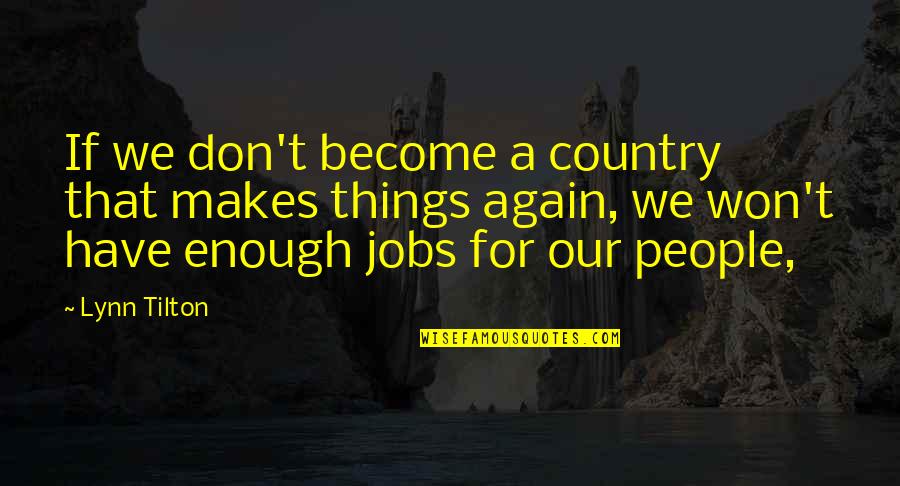 Tilton Quotes By Lynn Tilton: If we don't become a country that makes