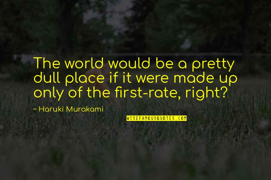 Tiluk Kamod Quotes By Haruki Murakami: The world would be a pretty dull place