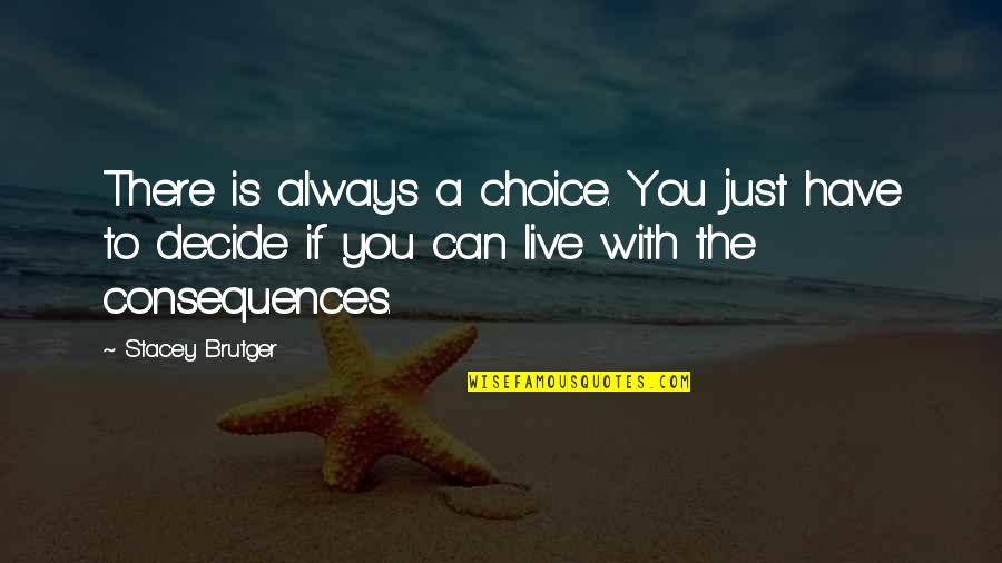 Tim Allen 172 Year Old Quotes By Stacey Brutger: There is always a choice. You just have
