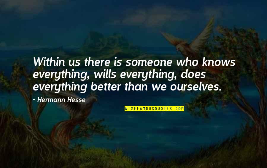 Tim Bedore Quotes By Hermann Hesse: Within us there is someone who knows everything,