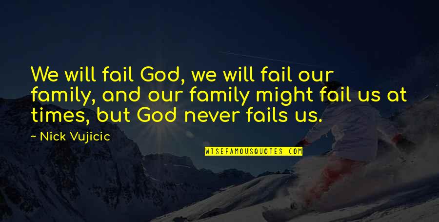 Tim Bedore Quotes By Nick Vujicic: We will fail God, we will fail our