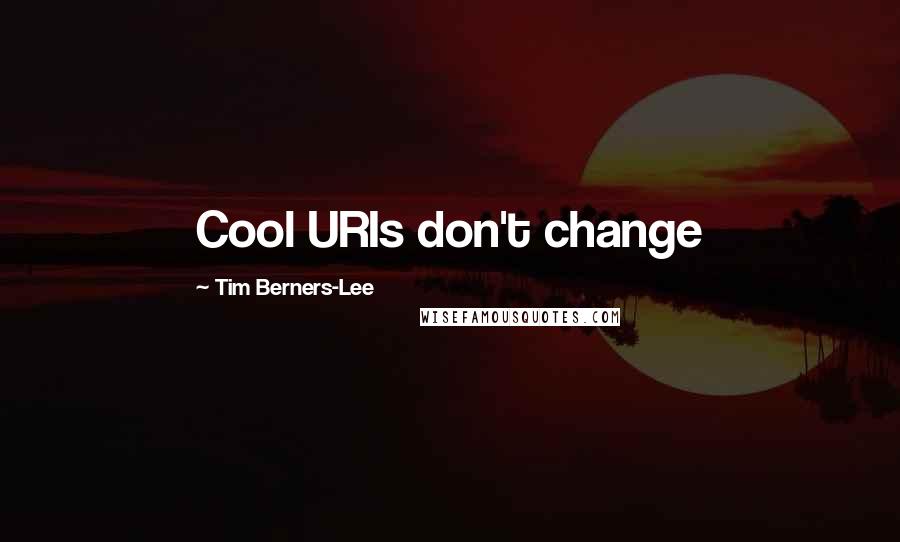 Tim Berners-Lee quotes: Cool URIs don't change