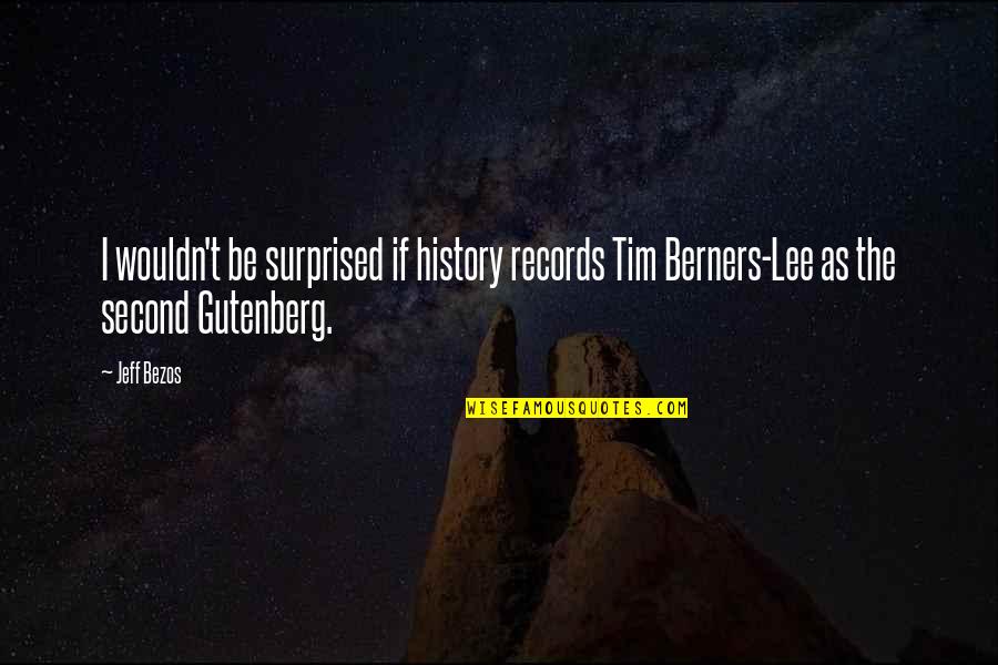 Tim Berners Quotes By Jeff Bezos: I wouldn't be surprised if history records Tim