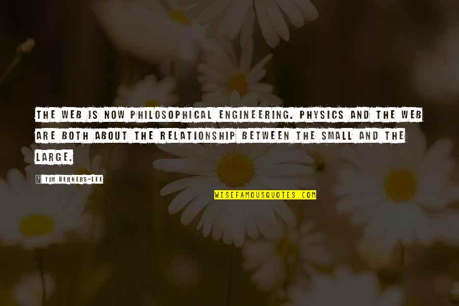 Tim Berners Quotes By Tim Berners-Lee: The Web is now philosophical engineering. Physics and