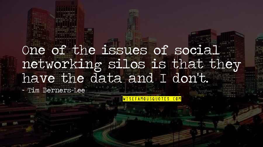 Tim Berners Quotes By Tim Berners-Lee: One of the issues of social networking silos