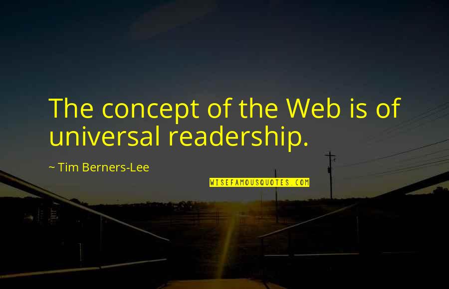 Tim Berners Quotes By Tim Berners-Lee: The concept of the Web is of universal