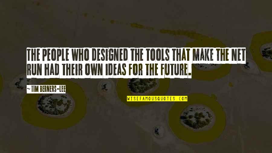 Tim Berners Quotes By Tim Berners-Lee: The people who designed the tools that make