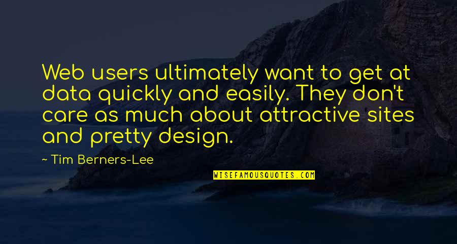 Tim Berners Quotes By Tim Berners-Lee: Web users ultimately want to get at data