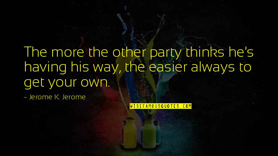 Tim Buckley Quotes By Jerome K. Jerome: The more the other party thinks he's having