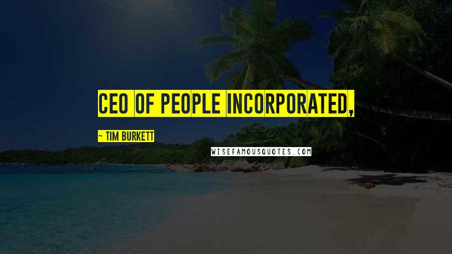 Tim Burkett quotes: CEO of People Incorporated,