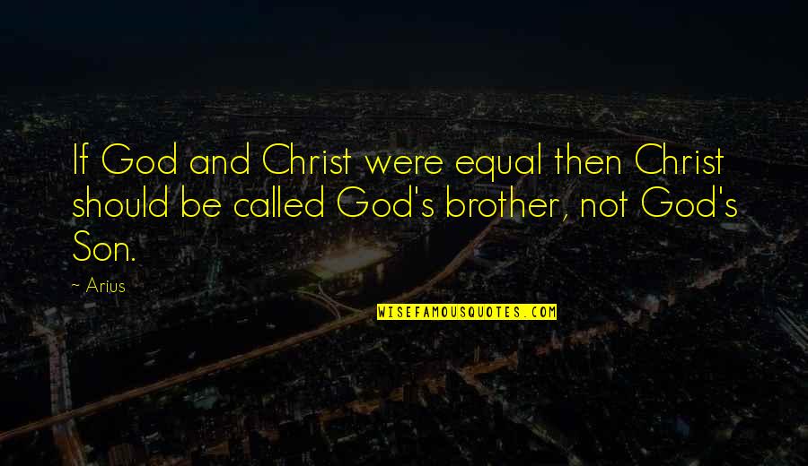 Tim Burton Famous Quotes By Arius: If God and Christ were equal then Christ