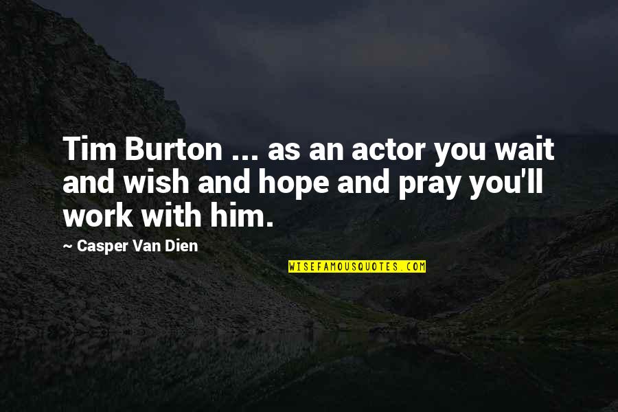 Tim Burton Quotes By Casper Van Dien: Tim Burton ... as an actor you wait