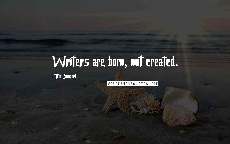 Tim Campbell quotes: Writers are born, not created.